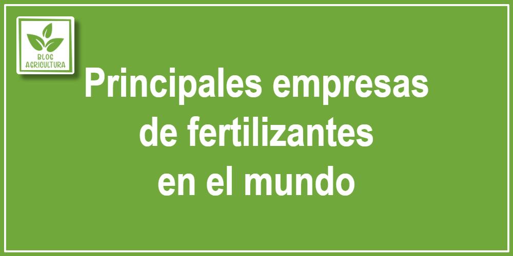 Principales empresas de fertilizantes en el mundo