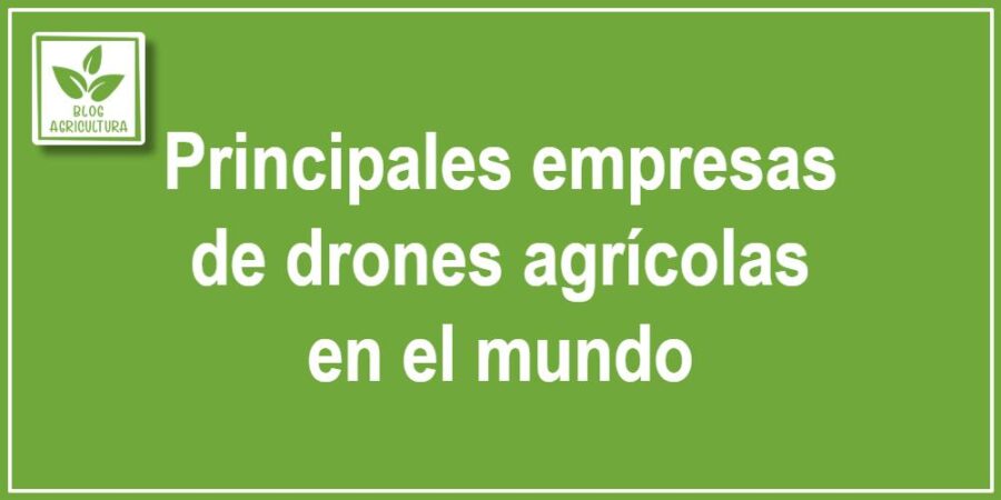 Principales empresas de drones agrícolas en el mundo