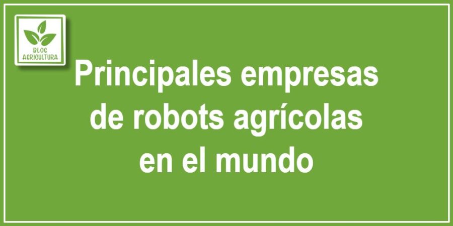 Principales empresas de robots agrícolas en el mundo
