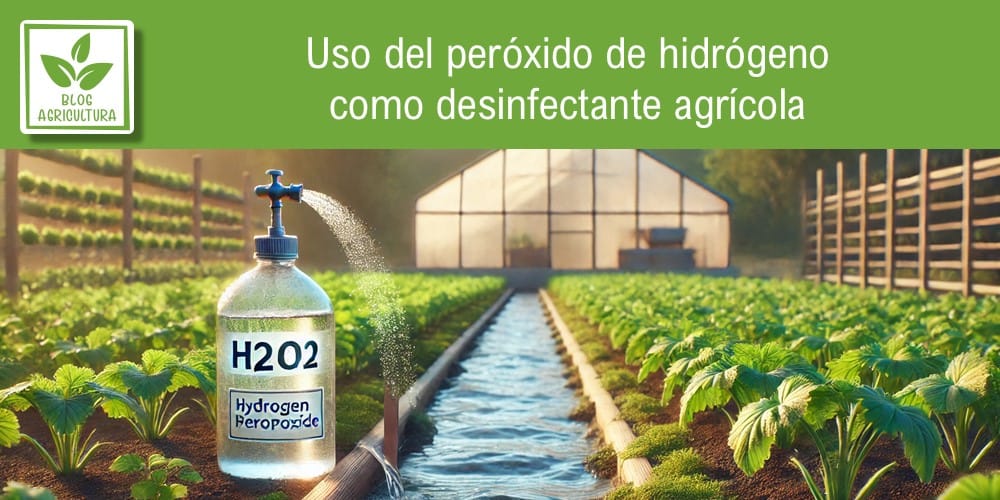 Uso del peróxido de hidrógeno como desinfectante agrícola