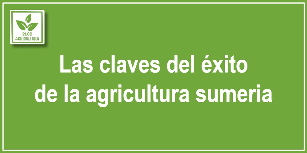 Las claves del éxito de la agricultura sumeria