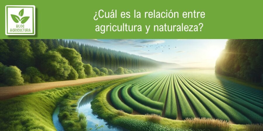 ¿Cuál es la relación entre agricultura y naturaleza?