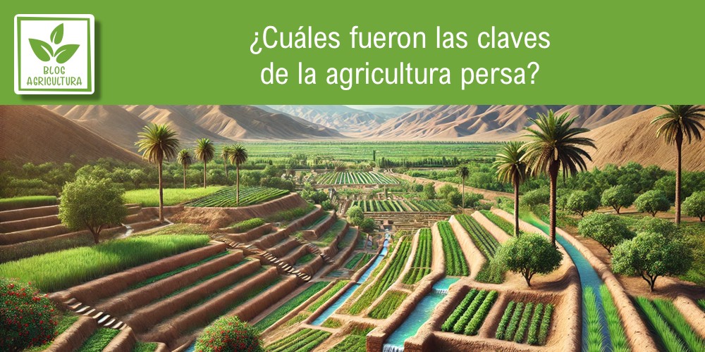 Artículo: ¿Cuáles fueron las claves de la agricultura persa?