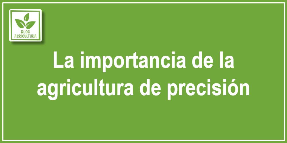 La importancia de la agricultura de precisión