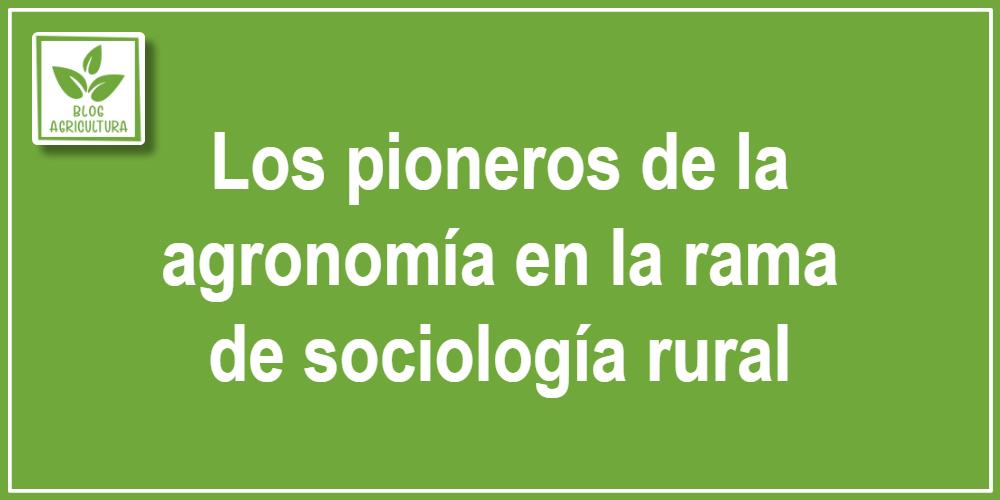 Artículo - Los pioneros de la agronomía en la rama de sociología rural