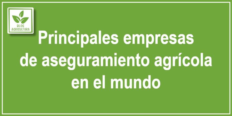 Principales empresas de aseguramiento agrícola en el mundo