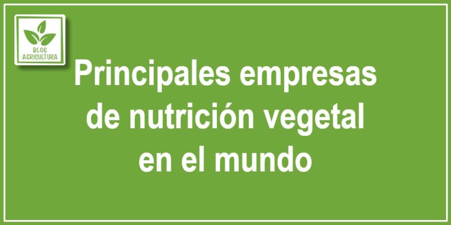 Principales empresas de nutrición vegetal en el mundo