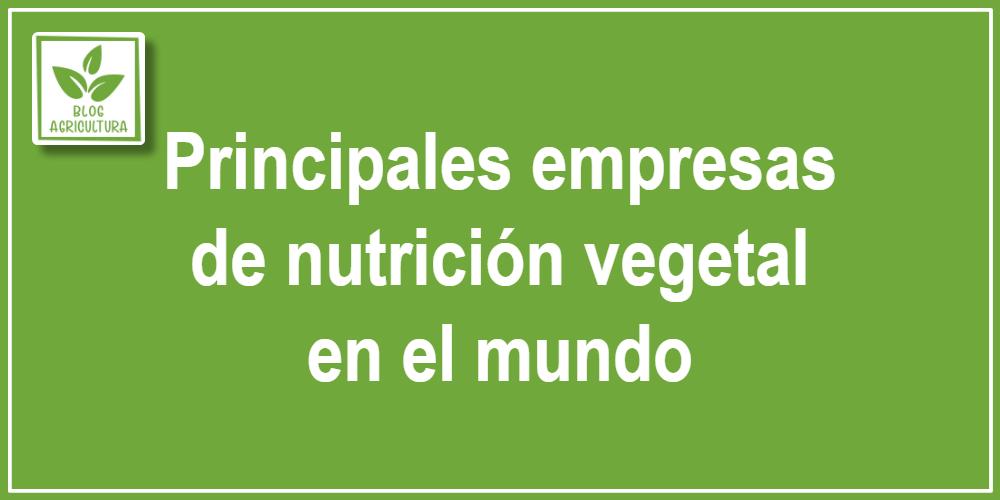 Principales empresas de nutrición vegetal en el mundo