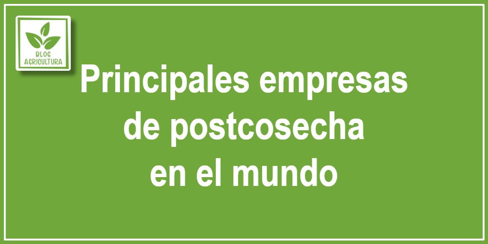Principales empresas de postcosecha en el mundo