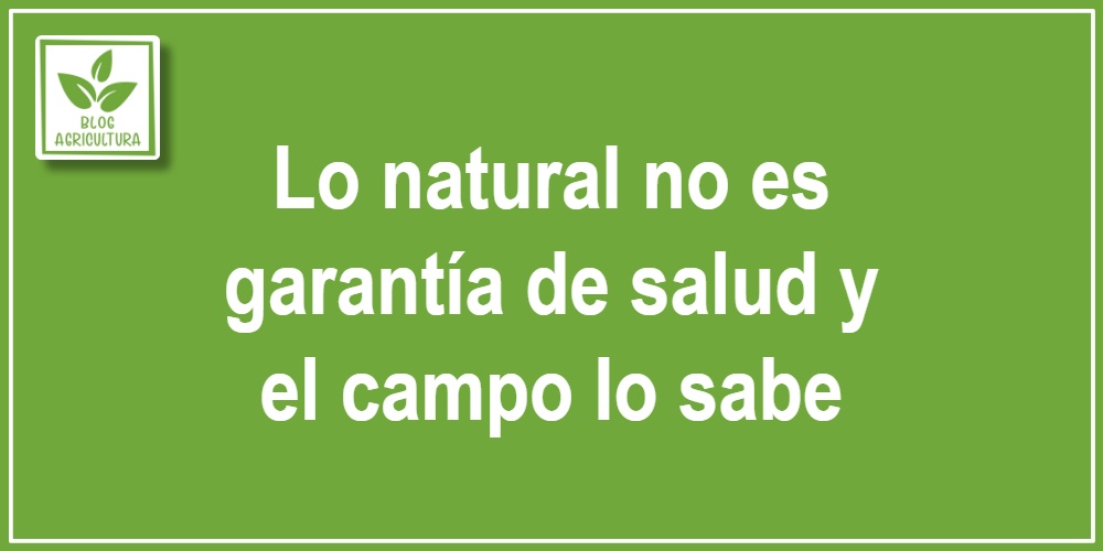Lo natural no es garantía de salud y el campo lo sabe