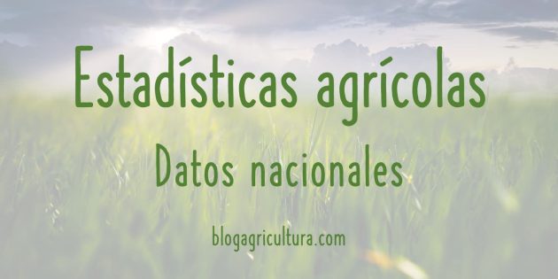 Estadísticas Agrícolas Datos Nacionales